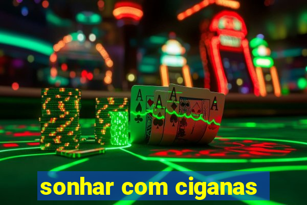 sonhar com ciganas